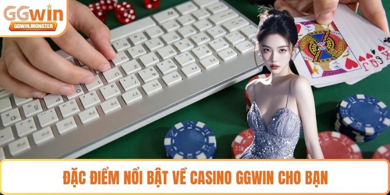 Đặc điểm nổi bật về casino GGWIN cho bạn 