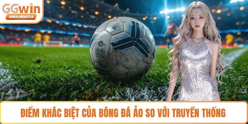 Điểm khác biệt của bóng đá ảo so với truyền thống 