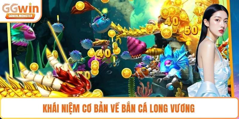 Khái niệm cơ bản về bắn cá long vương