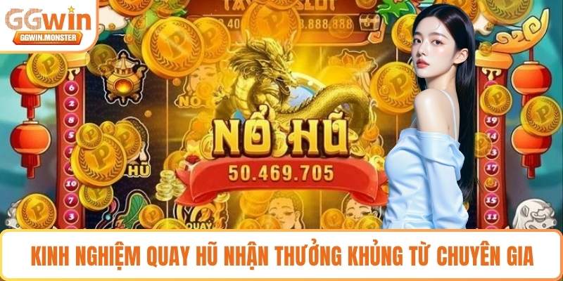 Kinh nghiệm quay hũ nhận thưởng khủng từ chuyên gia