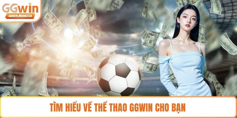 Tìm hiểu về thể thao GGWIN cho bạn 