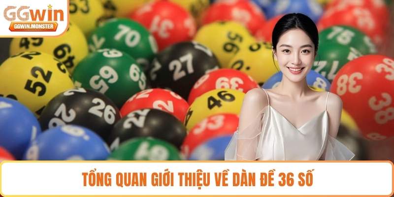 Tổng quan giới thiệu về dàn đề 36 số