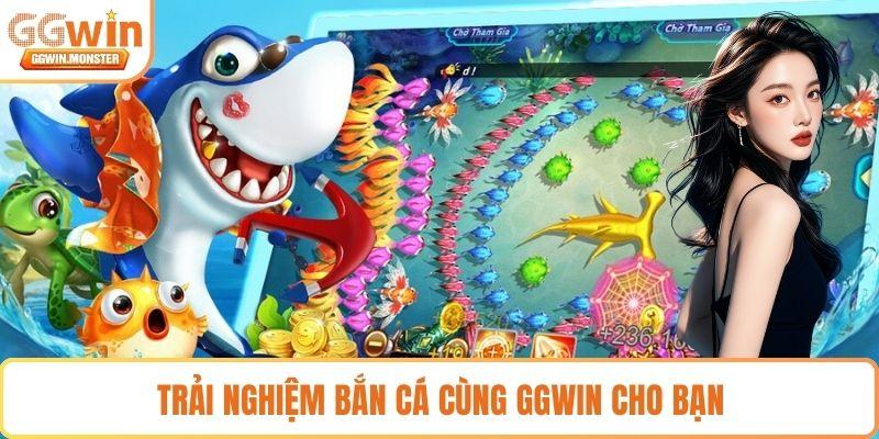 Trải nghiệm bắn cá cùng GGWIN cho bạn